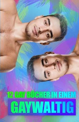 Book cover for Gaywaltig - 12 Gay Bücher in Einem!