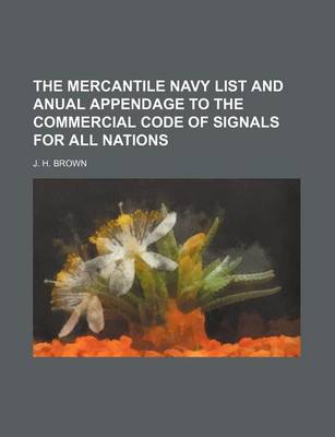 Book cover for The Mercantile Navy List and Anual Appendage to the Commercial Code of Signals for All Nations