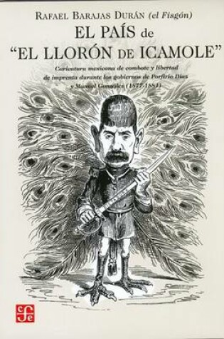 Cover of El Pais de "El Lloron de Icamole." Caricatura Mexicana de Combate y Libertad de Imprenta Durante Los Gobiernos de Porfirio Diaz y Manuel Gonzalez (1877-1884)