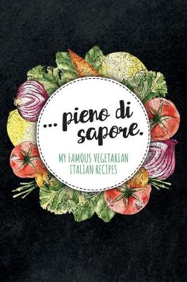 Book cover for ... pieno di sapore. My Famous Vegetarian Italian Recipes