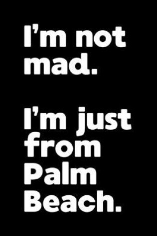 Cover of I'm not mad. I'm just from Palm Beach.