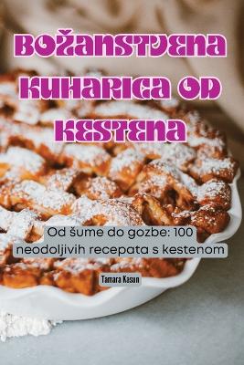 Cover of Bozanstvena Kuharica Od Kestena