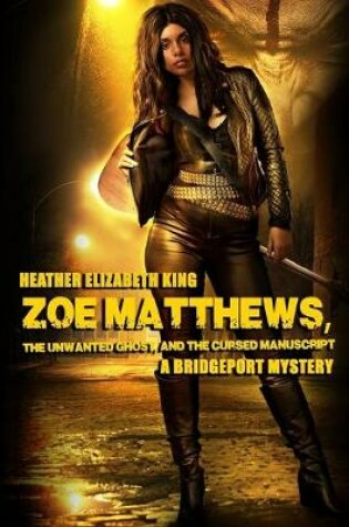 Cover of Zoe Matthews, the Unwanted Ghost, and the Cursed Manuscript