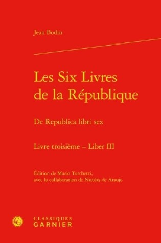 Cover of Les Six Livres de la Republique / de Republica Libri Sex. Livre Troisieme - Liber III