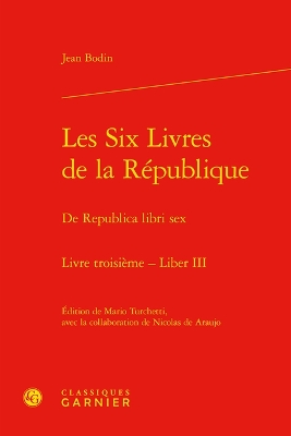 Book cover for Les Six Livres de la Republique / de Republica Libri Sex. Livre Troisieme - Liber III