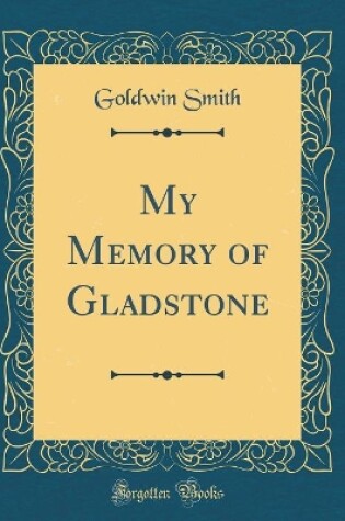 Cover of My Memory of Gladstone (Classic Reprint)