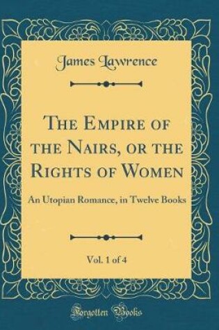 Cover of The Empire of the Nairs, or the Rights of Women, Vol. 1 of 4