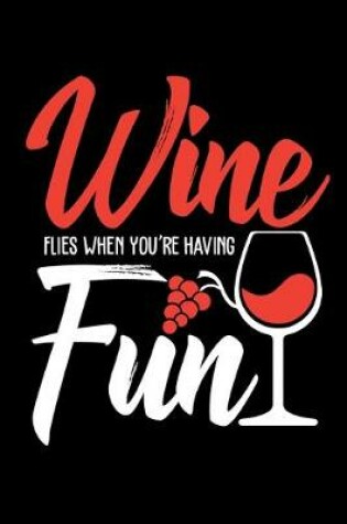 Cover of Wine Flies When You're having Fun