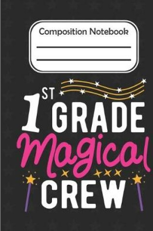 Cover of 1st Grade Magical - Composition Notebook