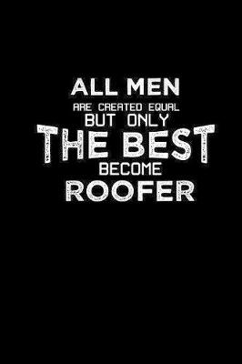 Book cover for All men are created equal but only the best become roofer