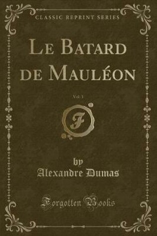 Cover of Le Batard de Mauléon, Vol. 1 (Classic Reprint)