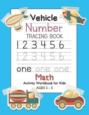 Book cover for Vehicle Number Tracing Book Math Activity Workbook for Kids Ages 2-5