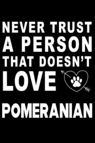 Cover of Never trust a person that does not love Pomeranian