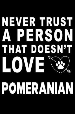 Book cover for Never trust a person that does not love Pomeranian