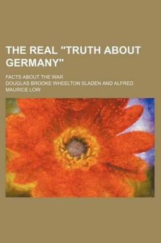 Cover of The Real "Truth about Germany"; Facts about the War