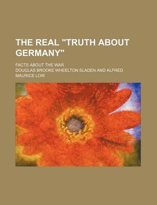 Book cover for The Real "Truth about Germany"; Facts about the War