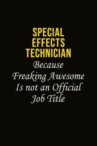 Cover of Special Effects Technician Because Freaking Awesome Is Not An Official Job Title