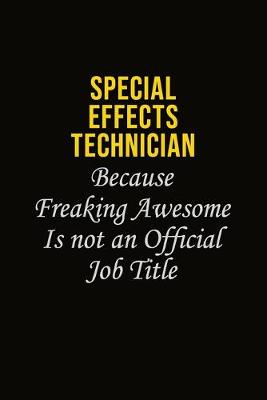 Book cover for Special Effects Technician Because Freaking Awesome Is Not An Official Job Title