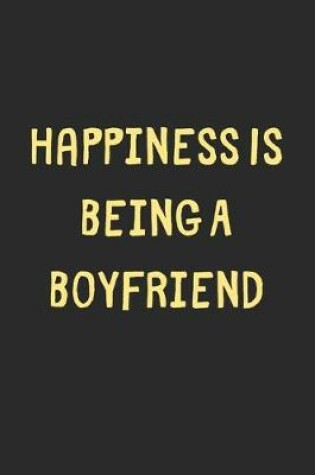 Cover of Happiness Is Being A Boyfriend