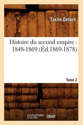 Book cover for Histoire Du Second Empire (1848-1869). Tome 2 (Ed.1869-1878)