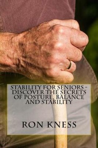 Cover of Stability for Seniors - Discover the Secrets of Posture, Balance and Stability