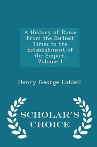 Cover of A History of Rome from the Earliest Times to the Establishment of the Empire, Volume 1 - Scholar's Choice Edition