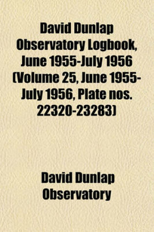 Cover of David Dunlap Observatory Logbook, June 1955-July 1956 (Volume 25, June 1955-July 1956, Plate Nos. 22320-23283)