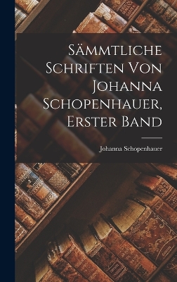 Book cover for Sämmtliche Schriften von Johanna Schopenhauer, Erster Band