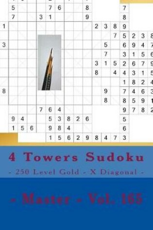 Cover of 4 Towers Sudoku - 250 Level Gold - X Diagonal - Master - Vol. 165