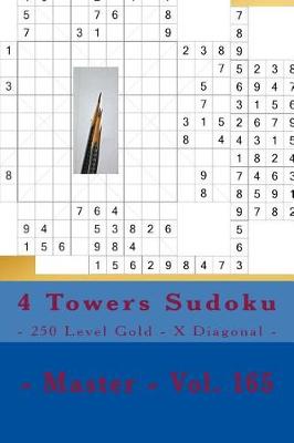 Book cover for 4 Towers Sudoku - 250 Level Gold - X Diagonal - Master - Vol. 165