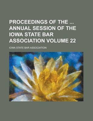 Book cover for Proceedings of the Annual Session of the Iowa State Bar Association Volume 22