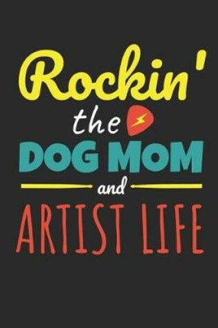 Cover of Rockin The Dog Mom Artist Life