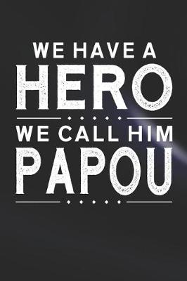 Book cover for We Have A Hero We Call Him Papou