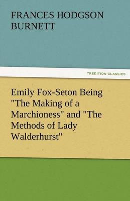 Book cover for Emily Fox-Seton Being the Making of a Marchioness and the Methods of Lady Walderhurst