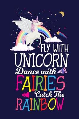 Book cover for Fly with unicorn dance with Fairies catch the Rainbow