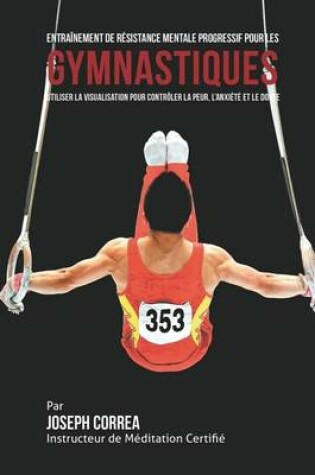 Cover of Entrainement de Resistance Mentale Progressif pour les Gymnastiques