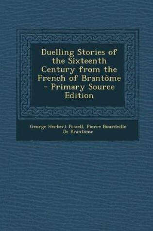 Cover of Duelling Stories of the Sixteenth Century from the French of Brantome - Primary Source Edition