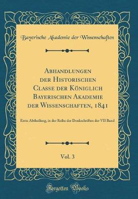 Book cover for Abhandlungen Der Historischen Classe Der Koeniglich Bayerischen Akademie Der Wissenschaften, 1841, Vol. 3