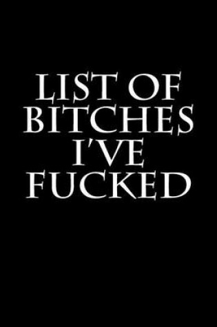 Cover of List of Bitches I've Fucked