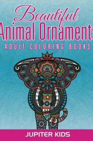 Cover of Beautiful Animal Ornaments: Adult Coloring Books