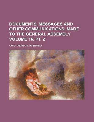 Book cover for Documents, Messages and Other Communications, Made to the General Assembly Volume 16, PT. 2