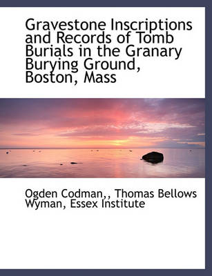 Book cover for Gravestone Inscriptions and Records of Tomb Burials in the Granary Burying Ground, Boston, Mass