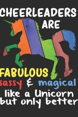 Cover of Cheerleaders are Fabulous Sassy & Magical Like a Unicorn But Only Better