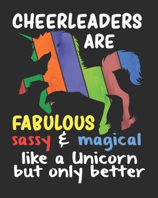 Book cover for Cheerleaders are Fabulous Sassy & Magical Like a Unicorn But Only Better