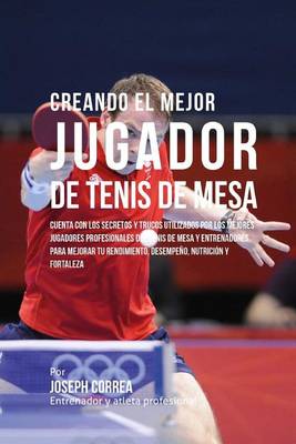 Book cover for Creando El Mejor Jugador de Tenis de Mesa