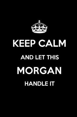 Book cover for Keep Calm and Let This Morgan Handle It