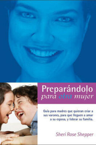 Cover of Preparandolo Para Otra Mujer