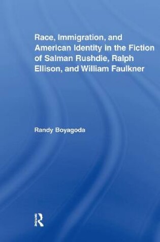 Cover of Race, Immigration, and American Identity in the Fiction of Salman Rushdie, Ralph Ellison, and William Faulkner