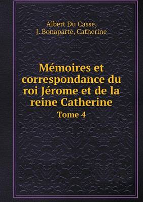 Book cover for Mémoires et correspondance du roi Jérome et de la reine Catherine Tome 4