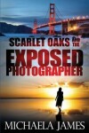 Book cover for Scarlet Oaks and the Exposed Photographer